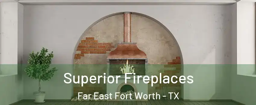 Superior Fireplaces Far East Fort Worth - TX