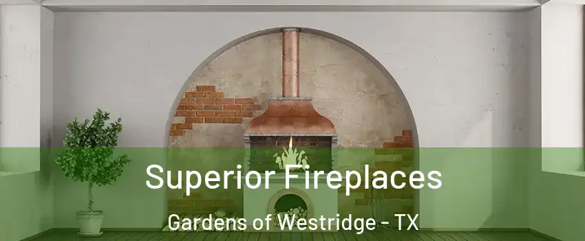 Superior Fireplaces Gardens of Westridge - TX