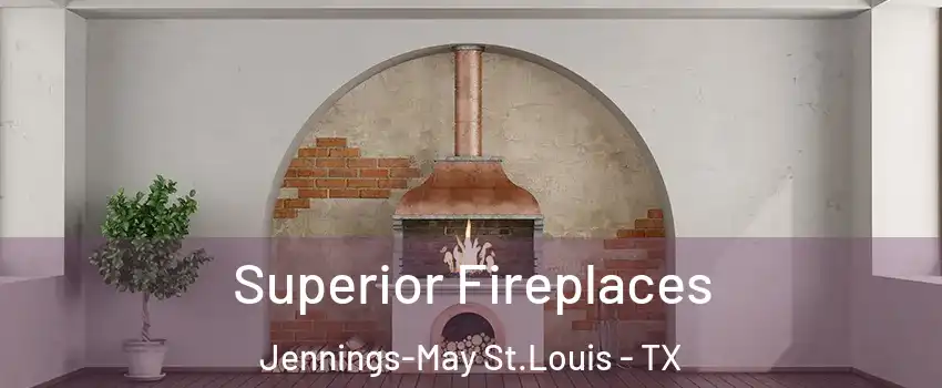 Superior Fireplaces Jennings-May St.Louis - TX