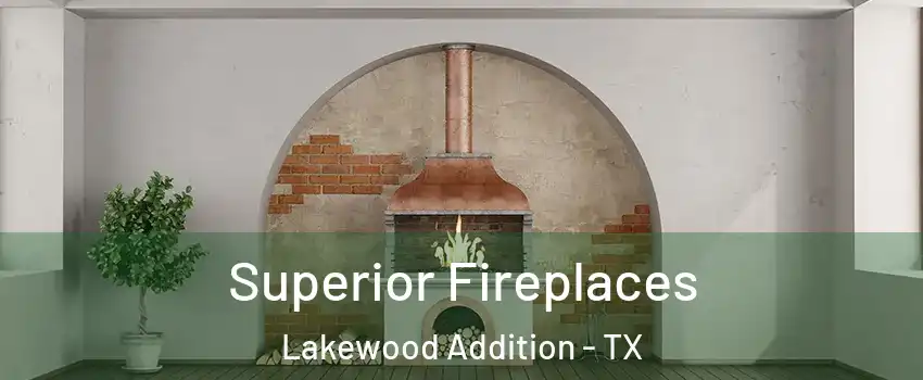 Superior Fireplaces Lakewood Addition - TX