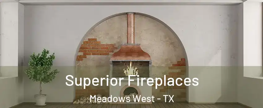 Superior Fireplaces Meadows West - TX