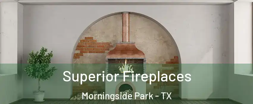 Superior Fireplaces Morningside Park - TX