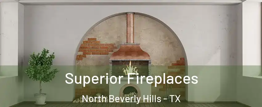 Superior Fireplaces North Beverly Hills - TX