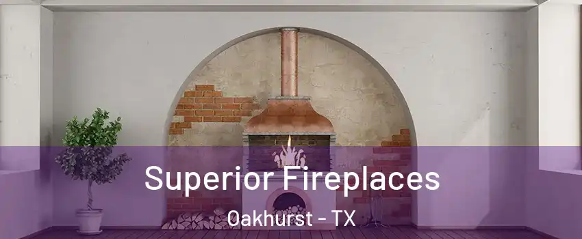 Superior Fireplaces Oakhurst - TX