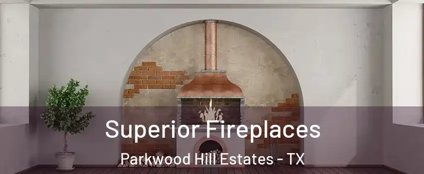 Superior Fireplaces Parkwood Hill Estates - TX