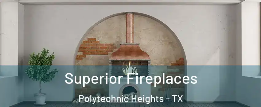 Superior Fireplaces Polytechnic Heights - TX