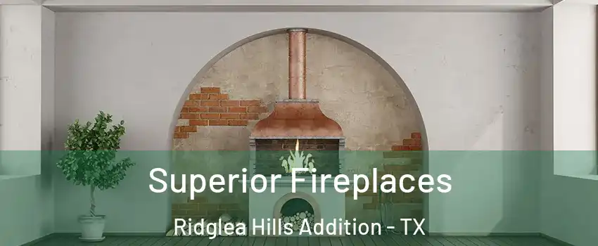 Superior Fireplaces Ridglea Hills Addition - TX