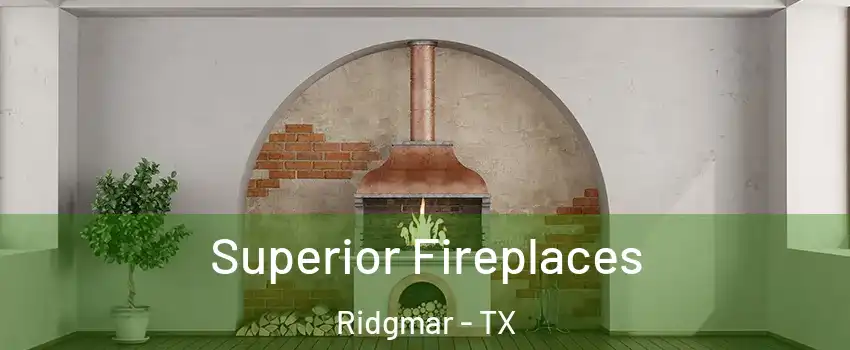 Superior Fireplaces Ridgmar - TX