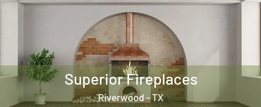Superior Fireplaces Riverwood - TX