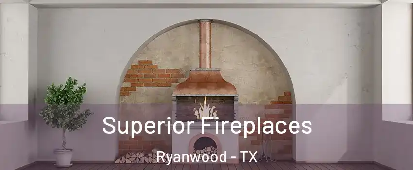 Superior Fireplaces Ryanwood - TX