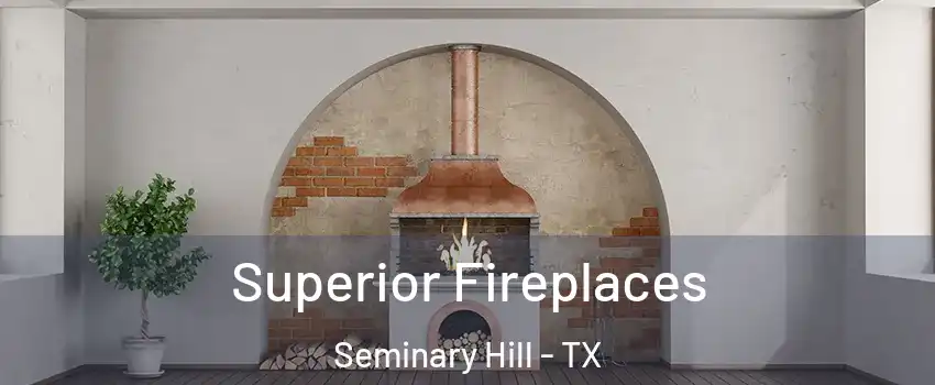 Superior Fireplaces Seminary Hill - TX
