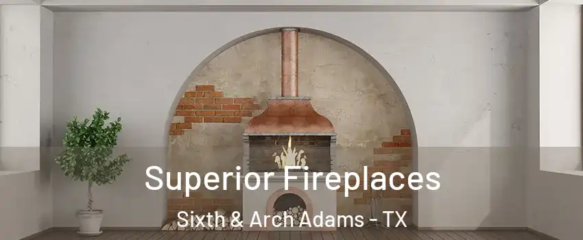 Superior Fireplaces Sixth & Arch Adams - TX