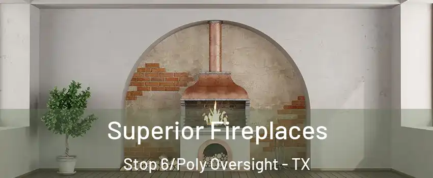 Superior Fireplaces Stop 6/Poly Oversight - TX