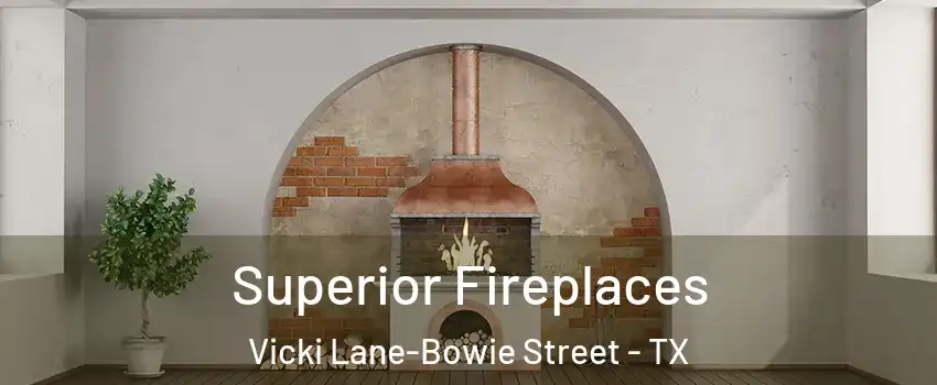 Superior Fireplaces Vicki Lane-Bowie Street - TX