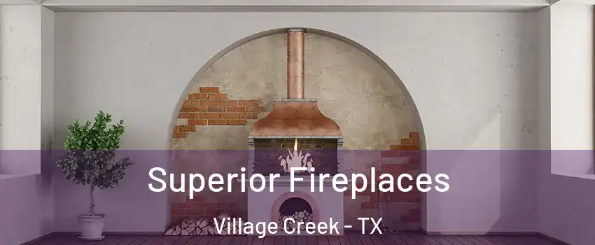 Superior Fireplaces Village Creek - TX