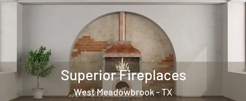 Superior Fireplaces West Meadowbrook - TX