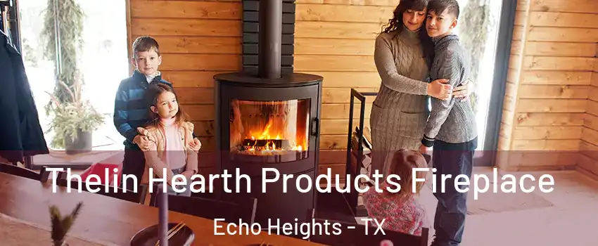 Thelin Hearth Products Fireplace Echo Heights - TX