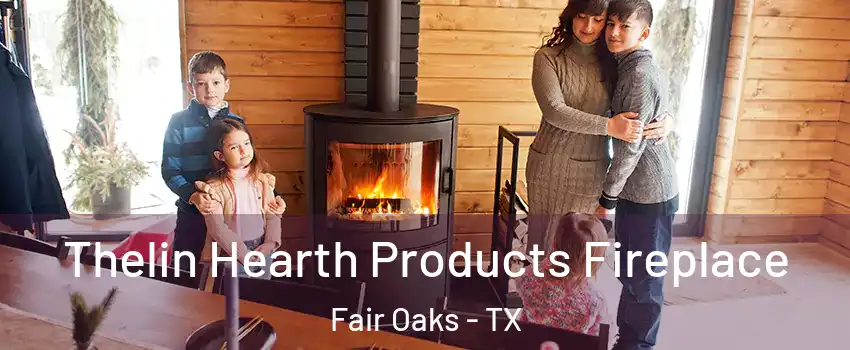 Thelin Hearth Products Fireplace Fair Oaks - TX