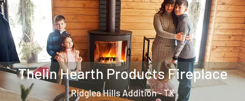 Thelin Hearth Products Fireplace Ridglea Hills Addition - TX