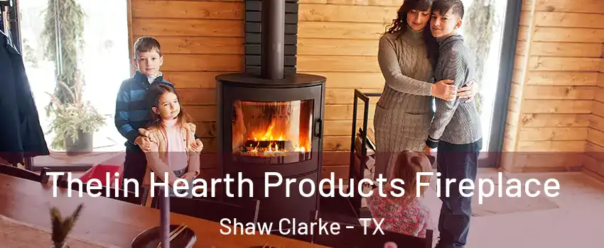 Thelin Hearth Products Fireplace Shaw Clarke - TX