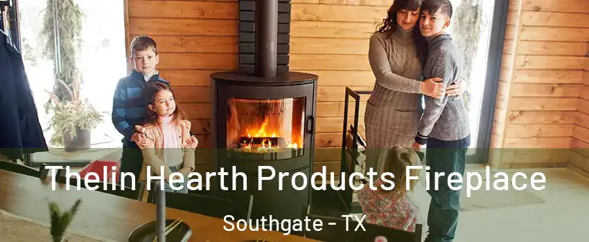 Thelin Hearth Products Fireplace Southgate - TX