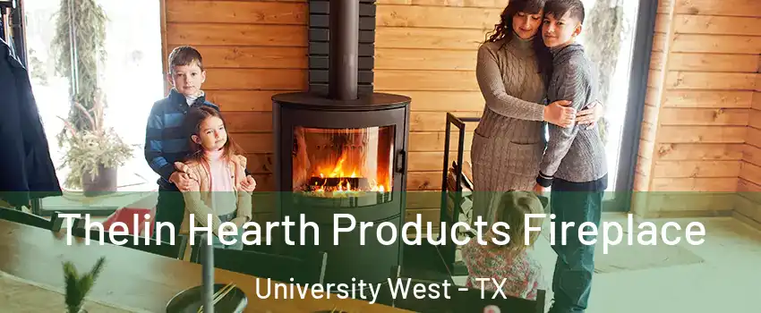 Thelin Hearth Products Fireplace University West - TX