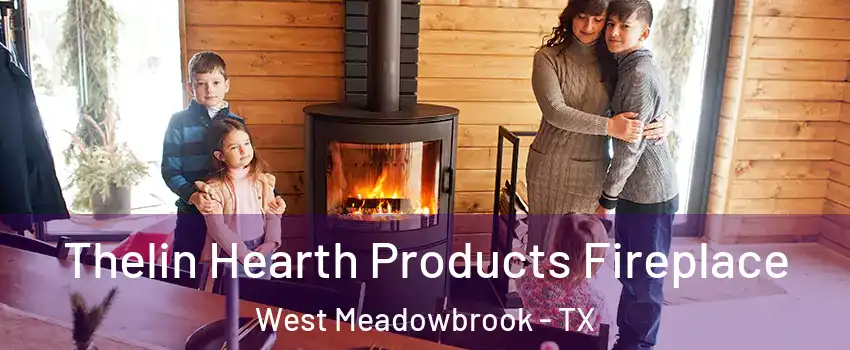 Thelin Hearth Products Fireplace West Meadowbrook - TX