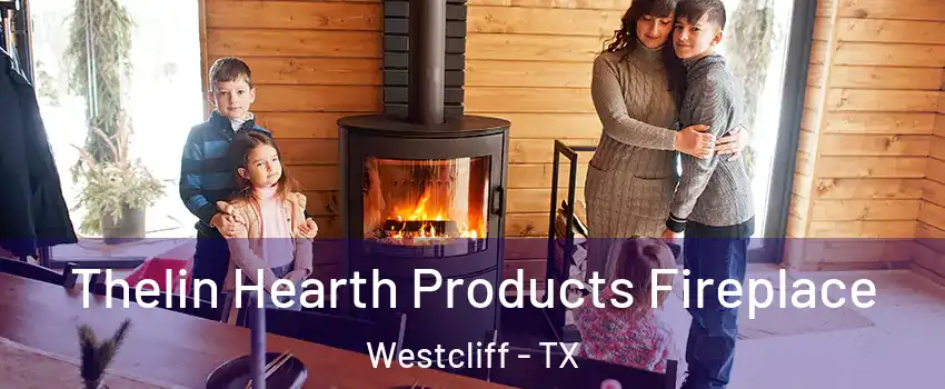 Thelin Hearth Products Fireplace Westcliff - TX