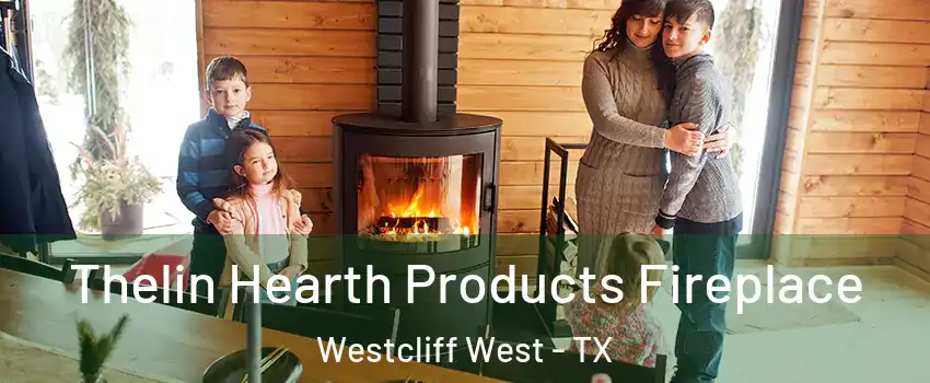 Thelin Hearth Products Fireplace Westcliff West - TX