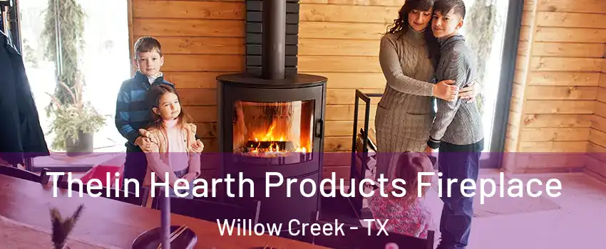 Thelin Hearth Products Fireplace Willow Creek - TX