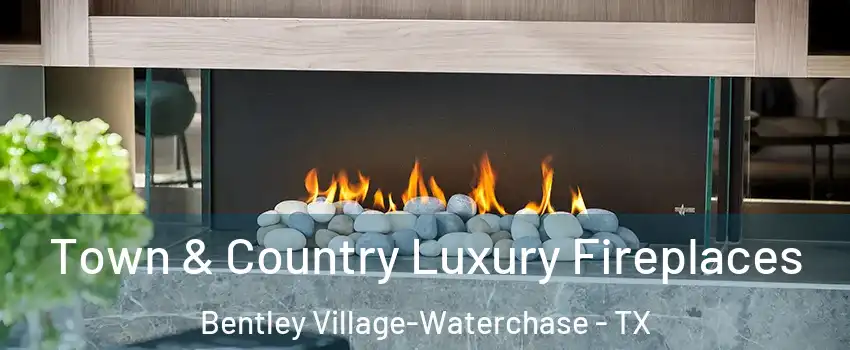 Town & Country Luxury Fireplaces Bentley Village-Waterchase - TX