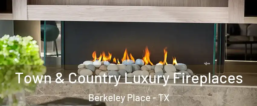 Town & Country Luxury Fireplaces Berkeley Place - TX