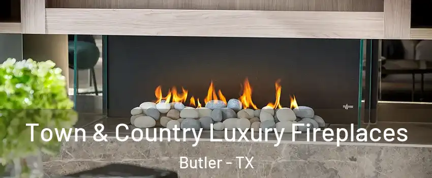 Town & Country Luxury Fireplaces Butler - TX