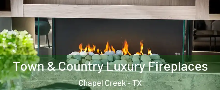 Town & Country Luxury Fireplaces Chapel Creek - TX