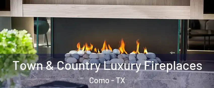 Town & Country Luxury Fireplaces Como - TX