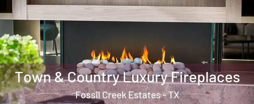 Town & Country Luxury Fireplaces Fossil Creek Estates - TX