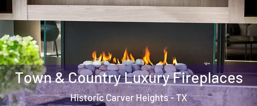 Town & Country Luxury Fireplaces Historic Carver Heights - TX