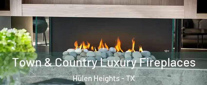 Town & Country Luxury Fireplaces Hulen Heights - TX