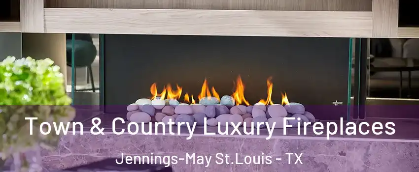Town & Country Luxury Fireplaces Jennings-May St.Louis - TX