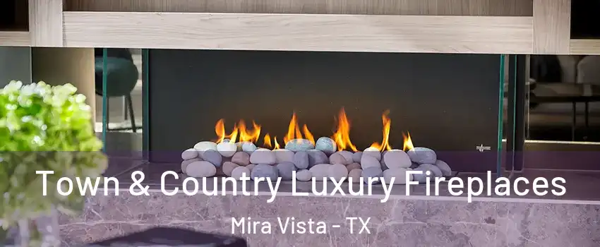 Town & Country Luxury Fireplaces Mira Vista - TX