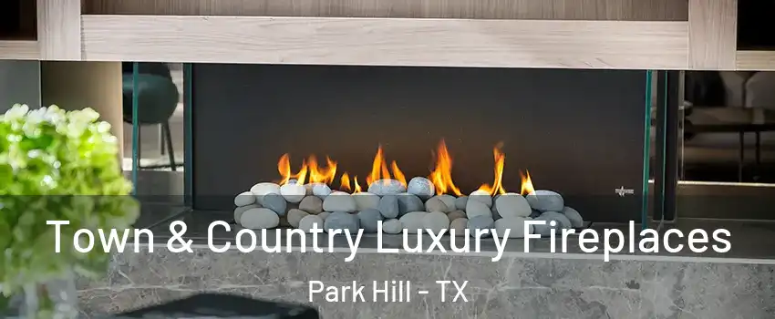 Town & Country Luxury Fireplaces Park Hill - TX