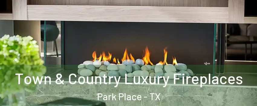 Town & Country Luxury Fireplaces Park Place - TX