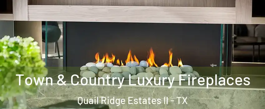 Town & Country Luxury Fireplaces Quail Ridge Estates II - TX