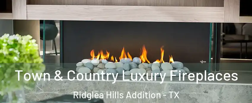Town & Country Luxury Fireplaces Ridglea Hills Addition - TX