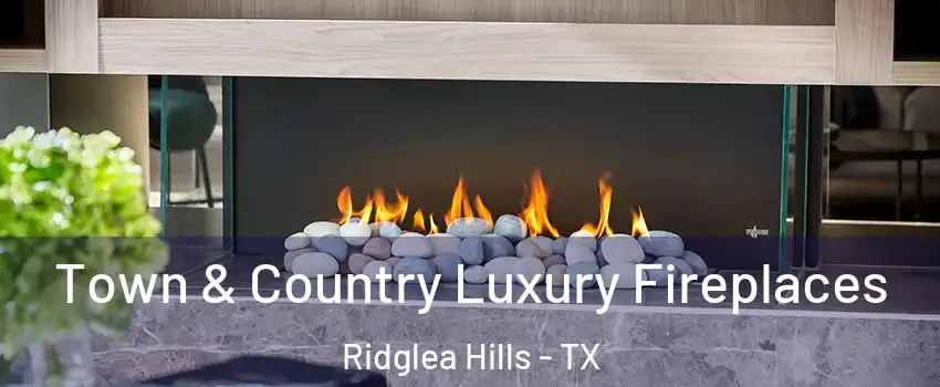 Town & Country Luxury Fireplaces Ridglea Hills - TX