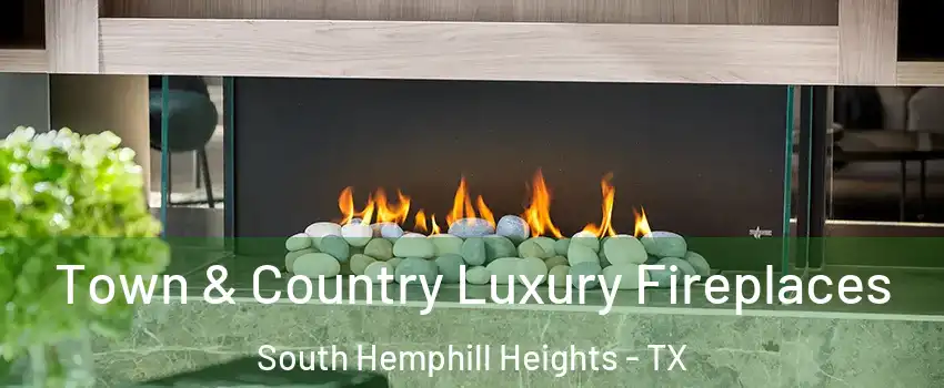 Town & Country Luxury Fireplaces South Hemphill Heights - TX