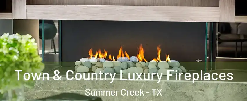 Town & Country Luxury Fireplaces Summer Creek - TX