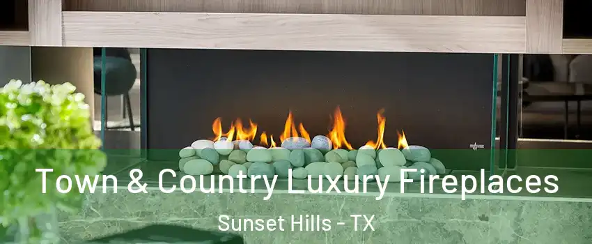 Town & Country Luxury Fireplaces Sunset Hills - TX