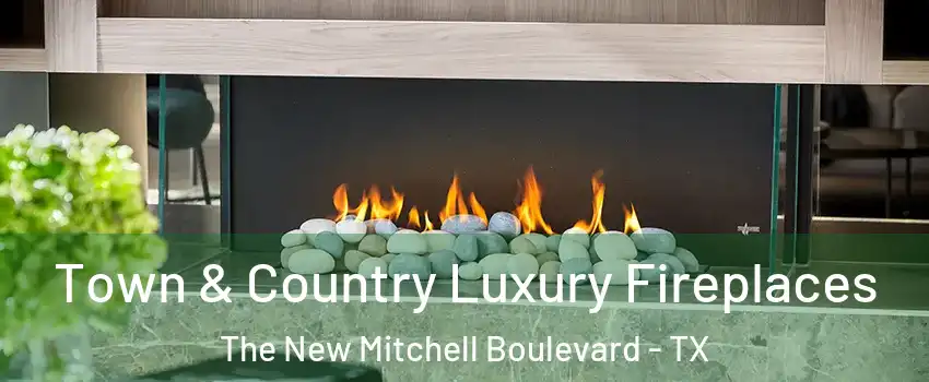 Town & Country Luxury Fireplaces The New Mitchell Boulevard - TX