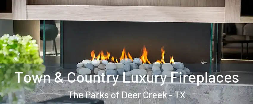 Town & Country Luxury Fireplaces The Parks of Deer Creek - TX